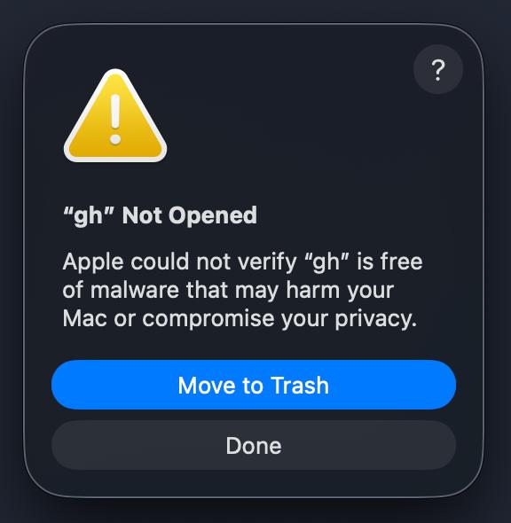 macOS Gatekeeper warning: gh Not Opened. Apple could not verify gh is free of malware that may harm your Mac or compromise your privacy.